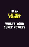 I'M An electrical engineer, What's Your Super Power?: 6X9 120 pages Career Notebook Unlined Writing Journal