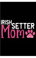Irish Setter Mom: Cool Irish Setter Dog Mum Journal Notebook - Irish Setter Puppy Lover Gifts - Funny Irish Setter Dog Notebook - Irish Setter Owner Gifts. 6 x 9 in 1