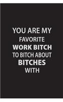 You are my favorite work bitch to bitch about bitches with