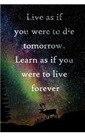 Live as if you were to die tomorrow. Learn as if you were to live forever: 100 Pages Lined Journal Inspirational Quot Journal, Notebook, Diary, Composition Book