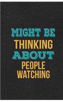 Might Be Thinking About People Watching A5 Lined Notebook: Funny Hobby Skill Recreation Graphic For Leisure Sideline Interest. Unique Blank Composition Scrapbook Great Office School Writing Class Teacher