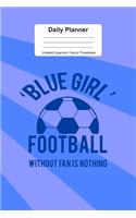 Daily Planner Undated Organizer I Hourly Timesheets: For Blue Girl Football Gift I Get Things Done I Schedule, ToDo's, Appointments I Thought of the Day I Daily Goals I Gift For Work, Hobby, Sports, Sc