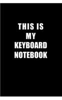 Notebook For Keyboard Lovers: This Is My Keyboard Notebook - Blank Lined Journal