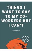 Things I Want To Say To My Co-Workers But I Can't