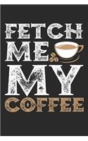 Fetch me my coffee
