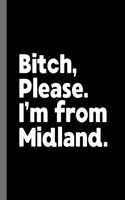 Bitch, Please. I'm From Midland.: A Vulgar Adult Composition Book for a Native Midland, Texas TX Resident
