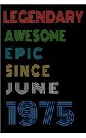 Legendary Awesome Epic Since June 1975 Notebook Birthday Gift For Women/Men/Boss/Coworkers/Colleagues/Students/Friends.: Lined Notebook / Journal Gift, 120 Pages, 6x9, Soft Cover, Matte Finish