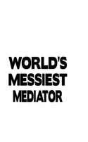 World's Messiest Mediator: Unique Mediator Notebook, Journal Gift, Diary, Doodle Gift or Notebook - 6 x 9 Compact Size- 109 Blank Lined Pages