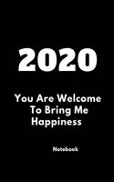 2020 You Are Welcome To Bring Me Happiness