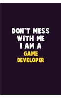 Don't Mess With Me, I Am A Game Developer: 6X9 Career Pride 120 pages Writing Notebooks
