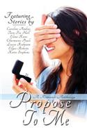 Propose To Me, A Romance Anthology