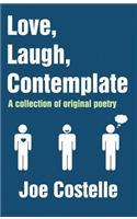 Love, Laugh, Contemplate: A Collection of Original Poetry