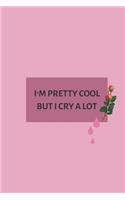 I'm Pretty Cool But I Cry a Lot
