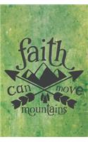 Faith Can Move Mountains: Special Adventure Notebook Journal Diary for everyone - travel, holiday, mountains, green background