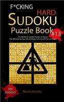 F*cking Hard Sudoku Puzzle Book #13: The 300 Worst Sudoku Puzzles in History That Will Destroy Your Life And Brain Cells Just At The First Puzzle