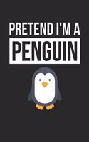 Penguin Notebook - Pretend I'm A Penguin Journal - Penguin Gift for Animal Lovers - Penguin Diary: Medium College-Ruled Journey Diary, 110 page, Lined, 6x9 (15.2 x 22.9 cm)