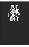 Put Some Honey On It 120 Page Notebook Lined Journal for Honey Lovers Great for Honey Recipes