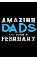 Amazing Dads Are Born In February: Dad Birthday Gift, Memory Keepsake Journal, Draw and Write Notebook For Women, Diary, Daily Planner Undated