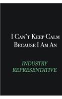 I cant Keep Calm because I am an Industry Representative