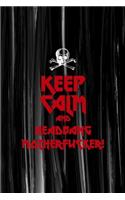 Keep Calm And Headbang Motherfucker!