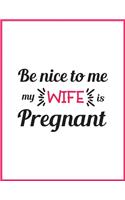 Be nice to me my is pregnant