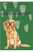 Life Is Better With Golden Retrievers: Cute Golden Retriever Dog Lover Journal / Notebook / Diary Perfect for Birthday Card Present or Christmas Gift Support Mans Best Friend and The Grea