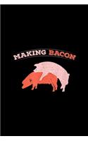 Making Bacon: Funny Making Bacon Porking Pork Jokes Bacon Pig Farmer Journal/Notebook Blank Lined Ruled 6x9 100 Pages