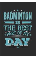 Badminton Is The Best Part Of My Day: Funny Cool Badminton Journal - Notebook - Workbook Diary - Planner - 6x9 - 120 Dot Grid Pages - Cute Gift For All Badminton Players, Teams, Fans, Ch