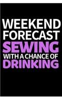 Weekend Forecast Sewing With A Chance Of Drinking: Funny Sewing Lovers Notebook/Journal (6" X 9") Unique Sewers Gift Ideas For Birthday Or Christmas