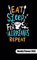 Eat Sleep Fix Airplanes Repeat. Weekly Planner 2020