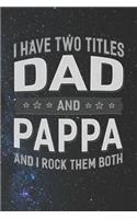 I Have Two Titles Dad And Pappa And I Rock Them Both: Family life Grandpa Dad Men love marriage friendship parenting wedding divorce Memory dating Journal Blank Lined Note Book Gift