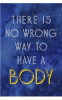 There Is No Wrong Way To Have A Body: Notebook Journal Composition Blank Lined Diary Notepad 120 Pages Paperback Blue Texture Male Body Positive