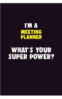 I'M A Meeting Planner, What's Your Super Power?: 6X9 120 pages Career Notebook Unlined Writing Journal