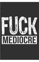 Fuck Mediocre