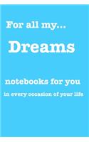 For all my... Notebook: Notebook, Manager, Diary or more, for everything in your live to write down, love, secrets, plans, dreams, goals, emotions... put in everything!(1 For All My...)