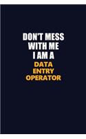 Don't Mess With Me I Am A Data Entry Operator: Career journal, notebook and writing journal for encouraging men, women and kids. A framework for building your career.