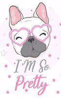 I'm so Pretty Journal French Bulldog Notebook Journal