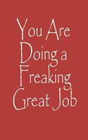 You Are Doing a Freaking Great Job Notebook Journal