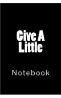 Give a Little: Notebook