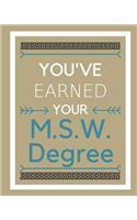 You've earned your M.S.W. degree