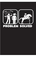 Problem Solved: 120 Page 6" X 9" Wide Ruled Notebook, Journal - Great Gift For Equestrians And Horse Lovers