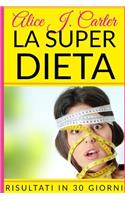 La Super Dieta: Come Perdere Peso in 30 Giorni