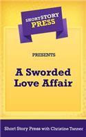 Short Story Press Presents A Sworded Love Affair