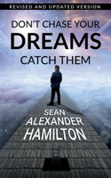 Don't Chase Your Dreams Catch Them