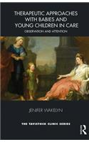 Therapeutic Approaches with Babies and Young Children in Care: Observation and Attention