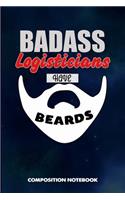 Badass Logisticians Have Beards: Composition Notebook, Funny Sarcastic Birthday Journal for Bad Ass Bearded Men, Logistics Supplies Professionals to Write on