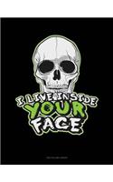 I Live Inside Your Face: Unruled Composition Book