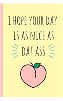 I Hope Your Day Is as Nice as DAT Ass