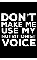 Don't Make Me Use My Nutritionist Voice: 6x9 Notebook, Ruled, Funny Writing Notebook, Journal For Work, Daily Diary, Planner, Organizer, Appointment Book for Nutritionists