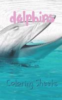 Dolphins Coloring Sheets: 30 Dolphins Drawings, Coloring Sheets Adults Relaxation, Coloring Book for Kids, for Girls, Volume 15